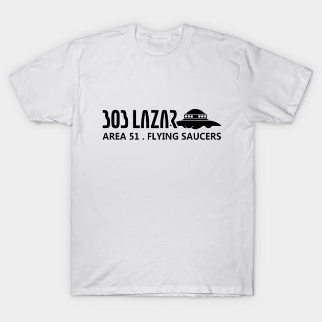 Bob Lazar Area 51 UFO Flying Saucers T-Shirt by justswampgas